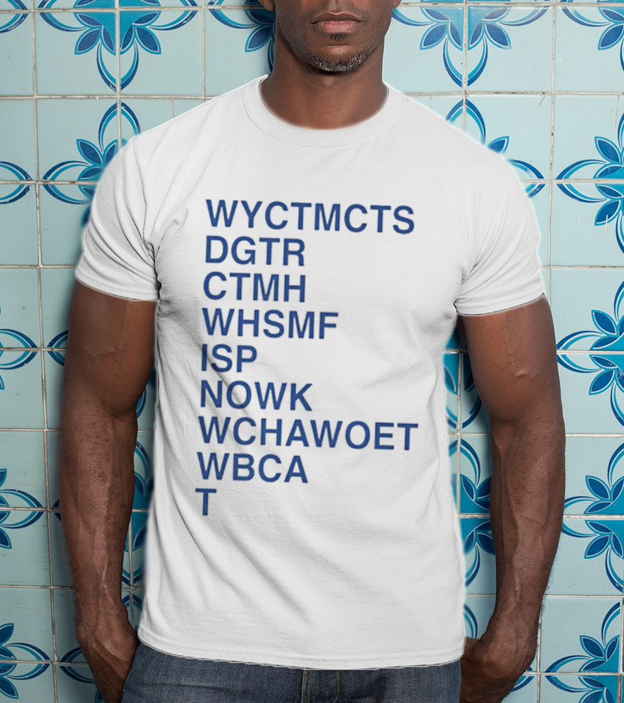 Wyctmcts Dgtr Ctmh Whsmf Isp Nowk Wchawoet Wbca T T-Shirt