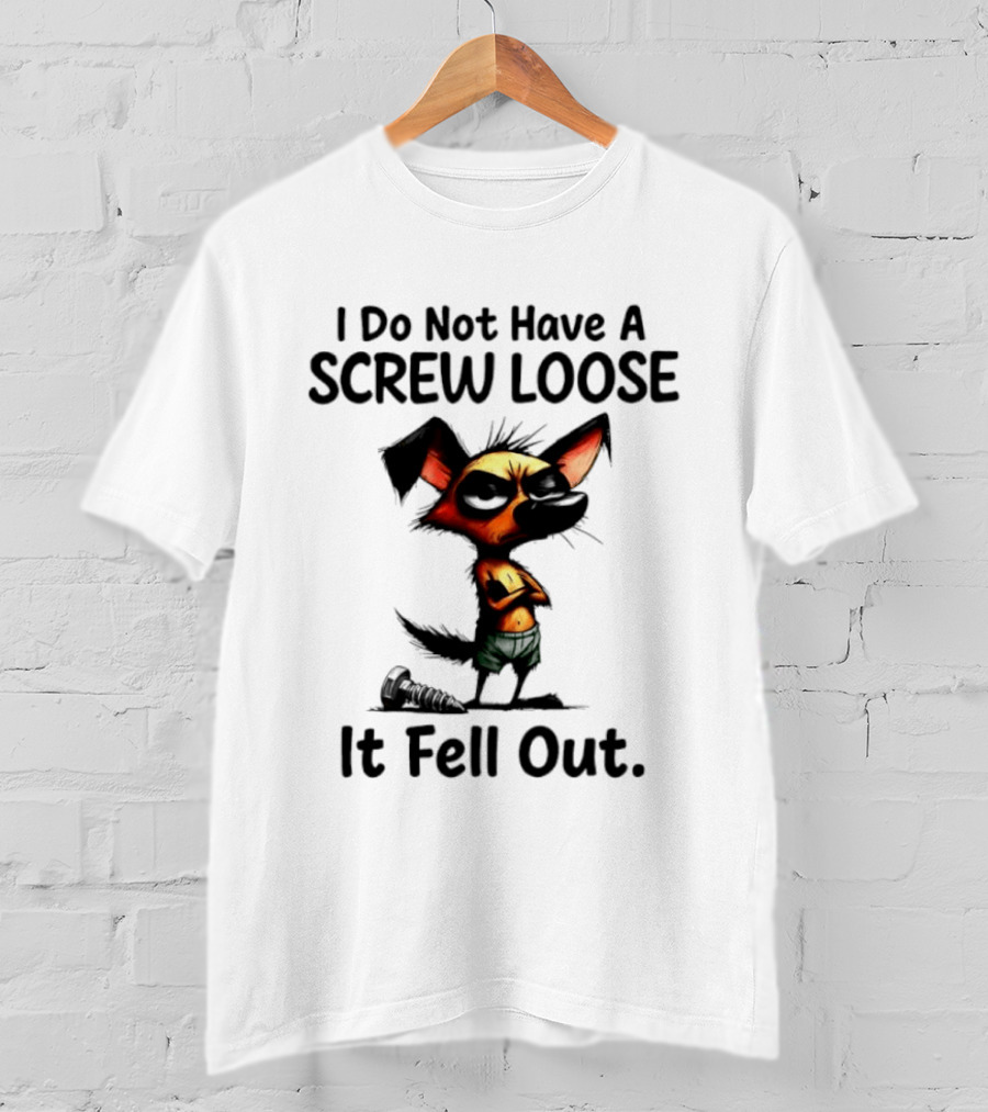 I Do Not Have A Screw Loose It Fell Out Dog T-Shirt