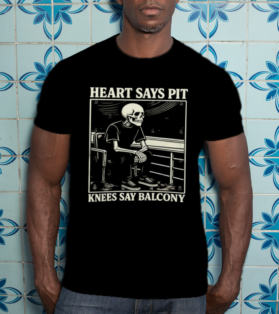 Heart Says Pit Knees Say Balcony Skeleton With Balcony Scene T-Shirt