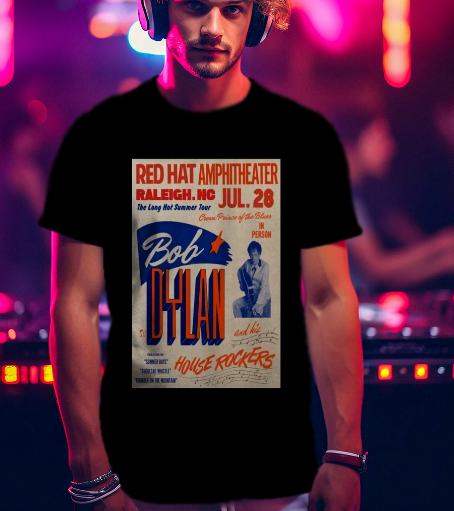 Red Hat Amphitheater Raleigh NC July 28 Bob Dylan And His House Rockers Concert The Long Hot Summer Tour T-Shirt