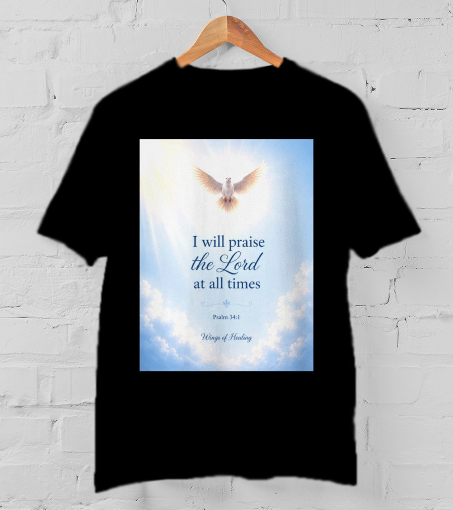 I Will Praise The Lord At All Times Psalm 34:1 Wings Of Healing Dove In Clouds T-Shirt