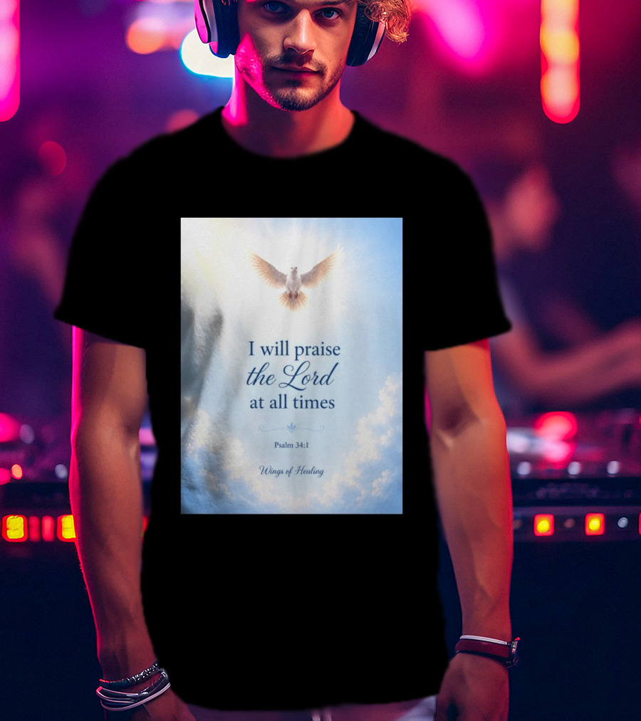 I Will Praise The Lord At All Times Psalm 34:1 Wings Of Healing Dove In Clouds T-Shirt
