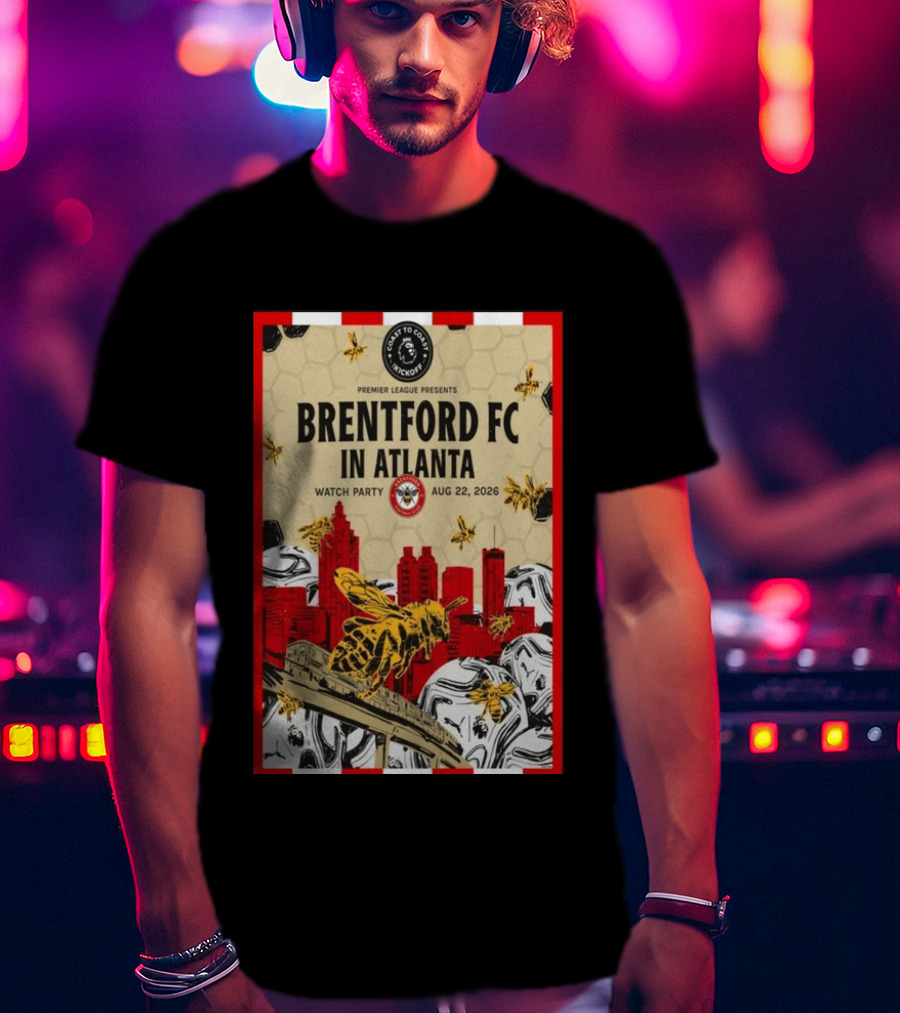 Brentford FC In Atlanta 2026 Party Premier League Coast To Coast Kickoff August 22 T-Shirt