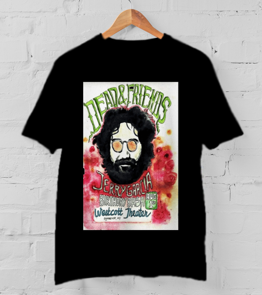 Dead & Friends Jerry Garcia Birthday Bash August 1st Westcott Theater Syracuse NY T-Shirt
