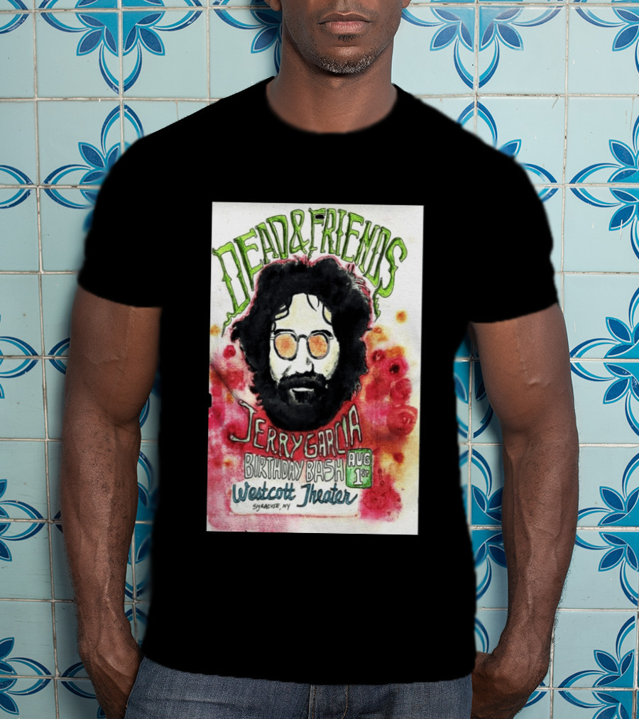 Dead & Friends Jerry Garcia Birthday Bash August 1st Westcott Theater Syracuse NY T-Shirt