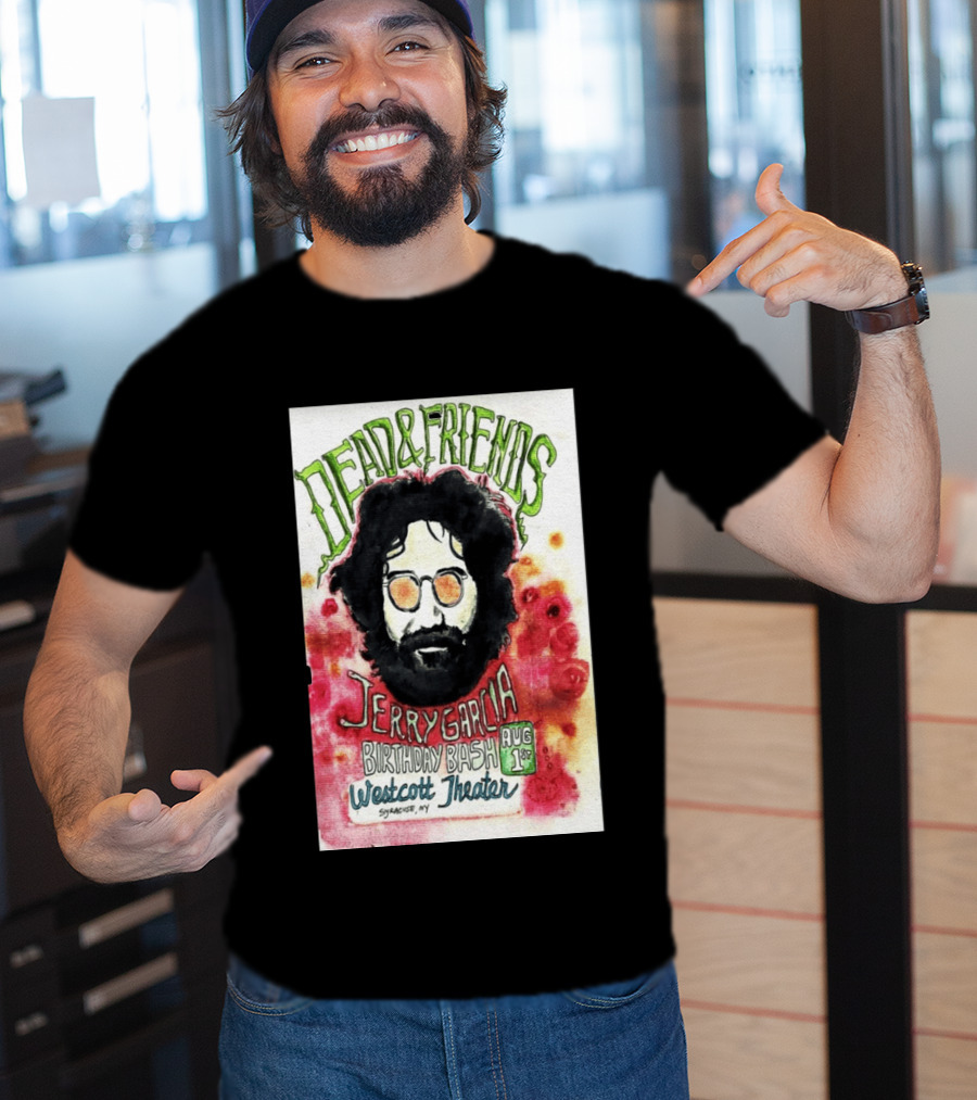 Dead & Friends Jerry Garcia Birthday Bash August 1st Westcott Theater Syracuse NY T-Shirt
