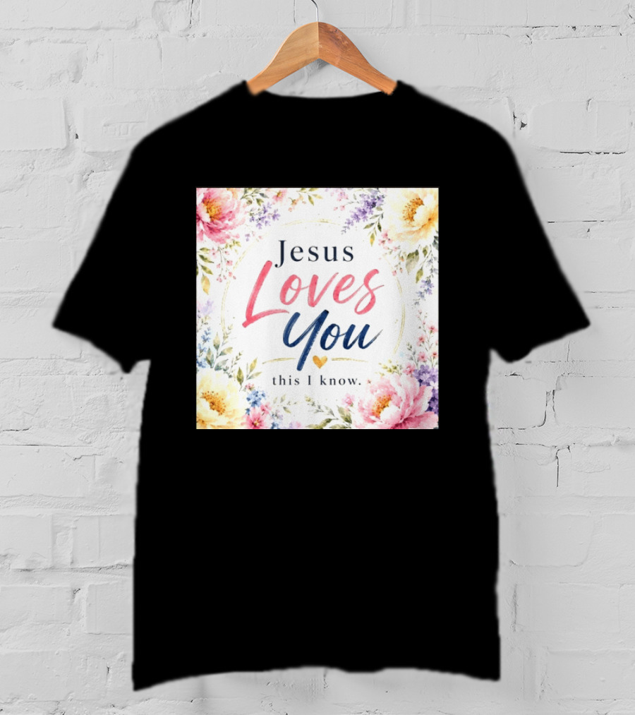 Jesus Loves You This I Know Floral Heartburst T-Shirt