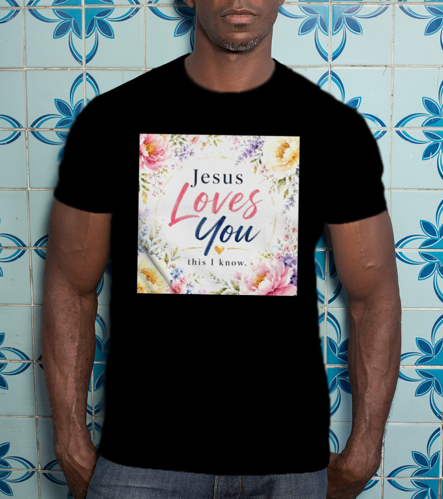 Jesus Loves You This I Know Floral Heartburst T-Shirt