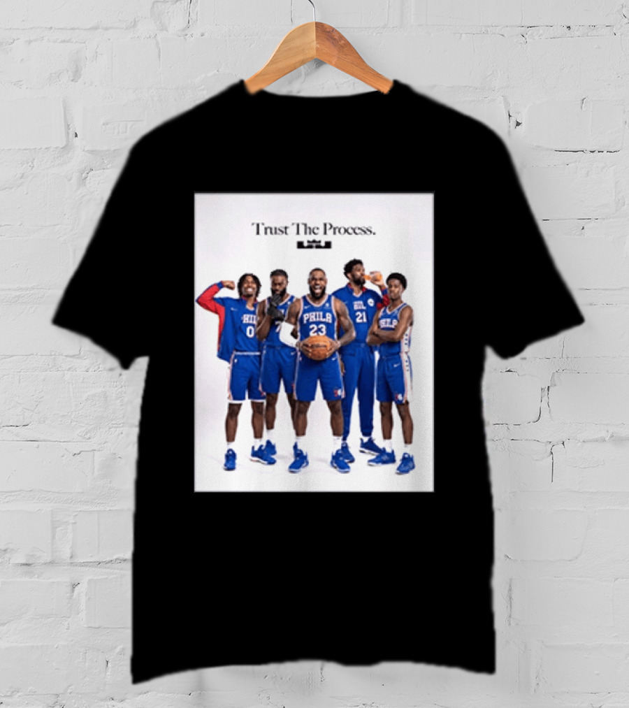 Philadelphia 76ers Trust The Process Lebron James Team Edition T-Shirt