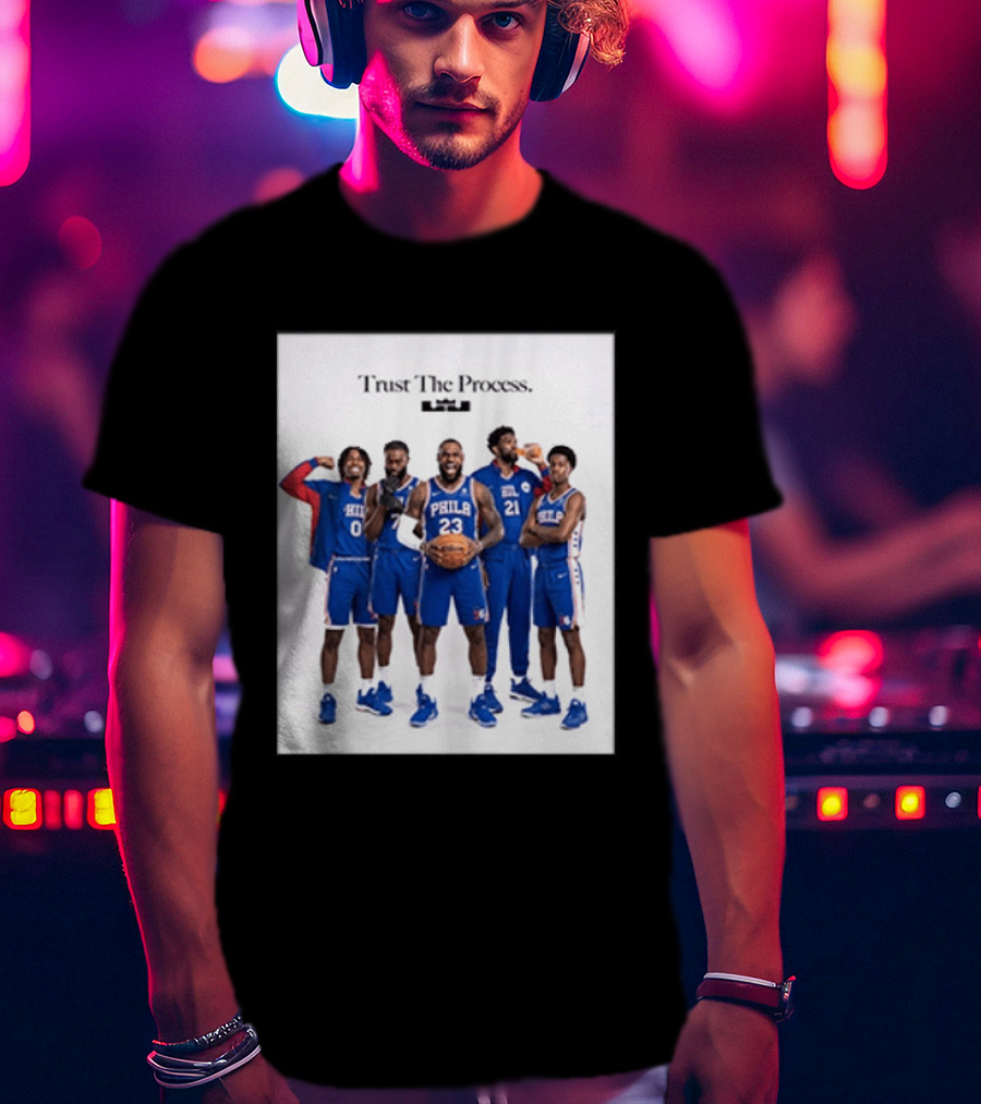 Philadelphia 76ers Trust The Process Lebron James Team Edition T-Shirt