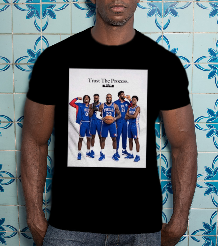Philadelphia 76ers Trust The Process Lebron James Team Edition T-Shirt