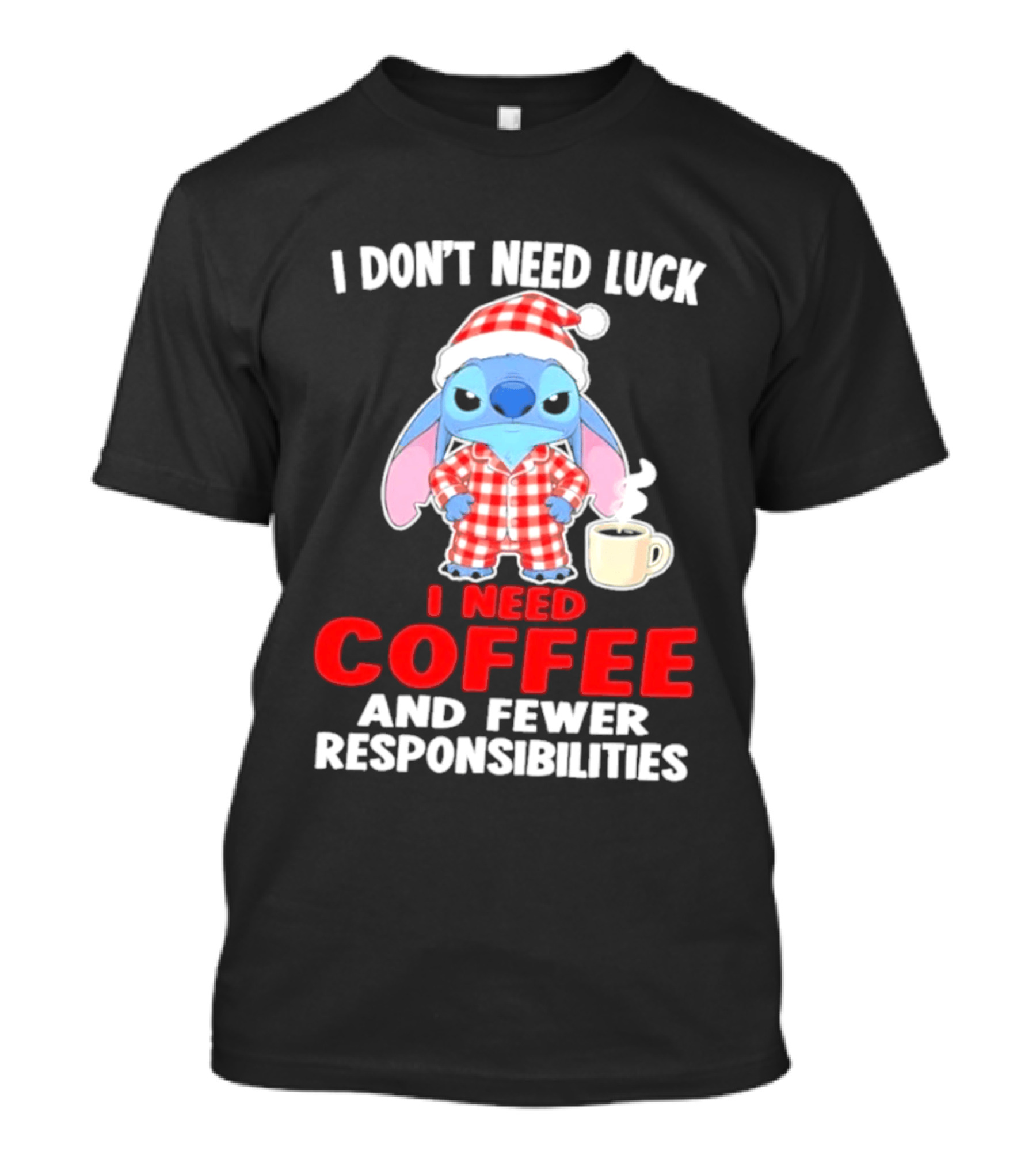 Stitch I Don't Need Luck I Need Coffee And Fewer Responsibilities Pajama Coffee T-Shirt