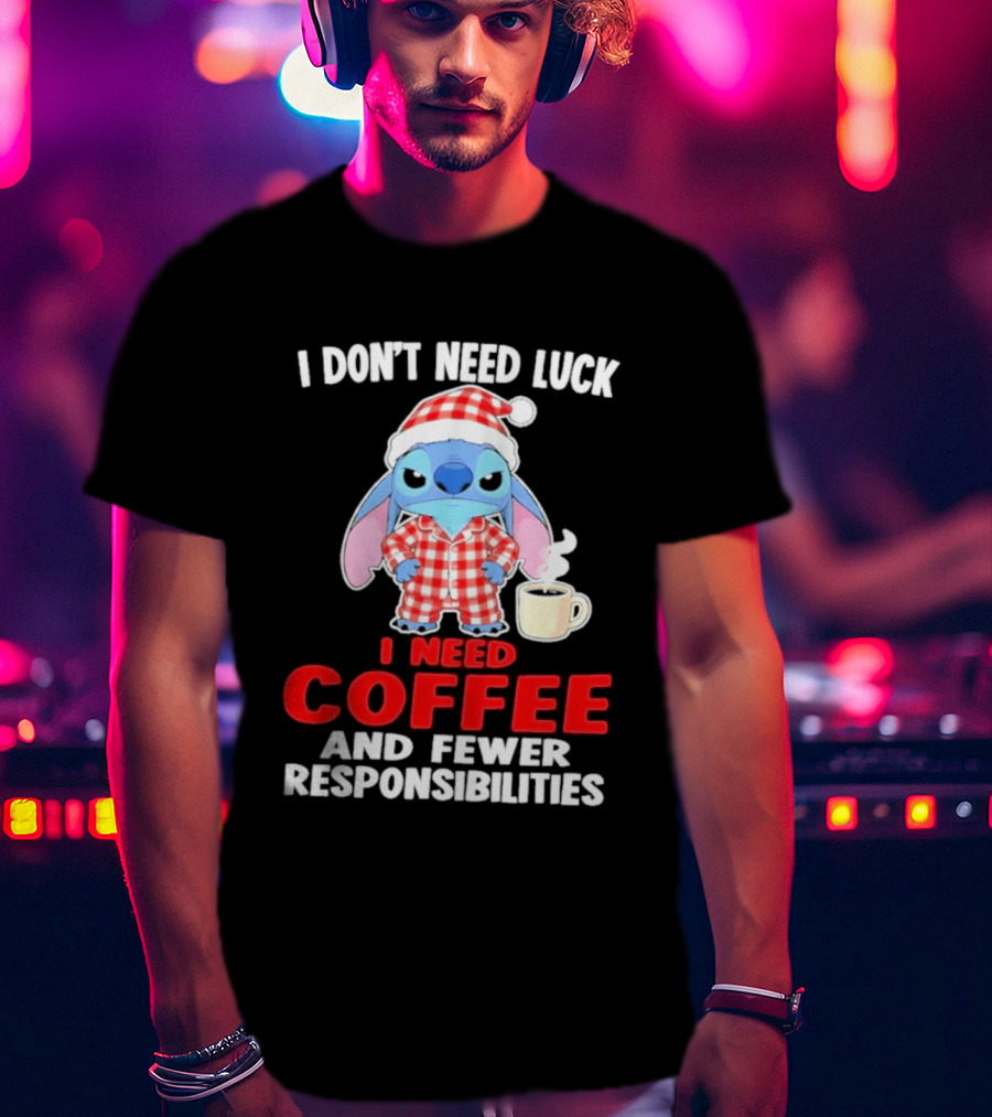 Stitch I Don't Need Luck I Need Coffee And Fewer Responsibilities Pajama Coffee T-Shirt