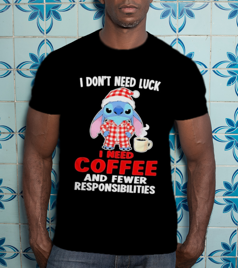 Stitch I Don't Need Luck I Need Coffee And Fewer Responsibilities Pajama Coffee T-Shirt
