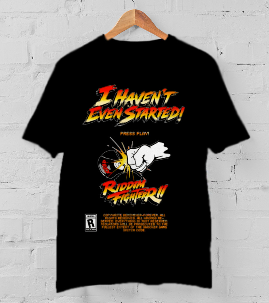 Firehouse 666 Riddim Fighter Ii Benzxfh666xes I Haven't Even Started Punch T-Shirt