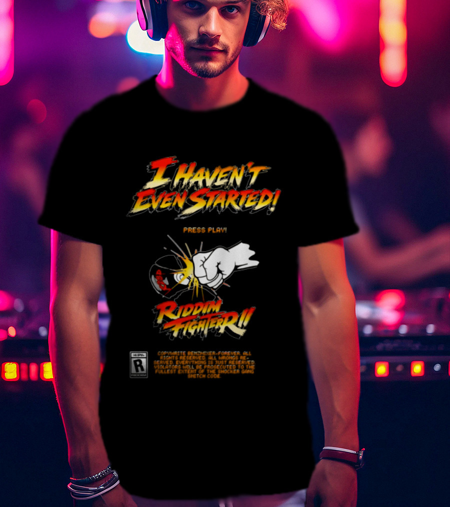 Firehouse 666 Riddim Fighter Ii Benzxfh666xes I Haven't Even Started Punch T-Shirt