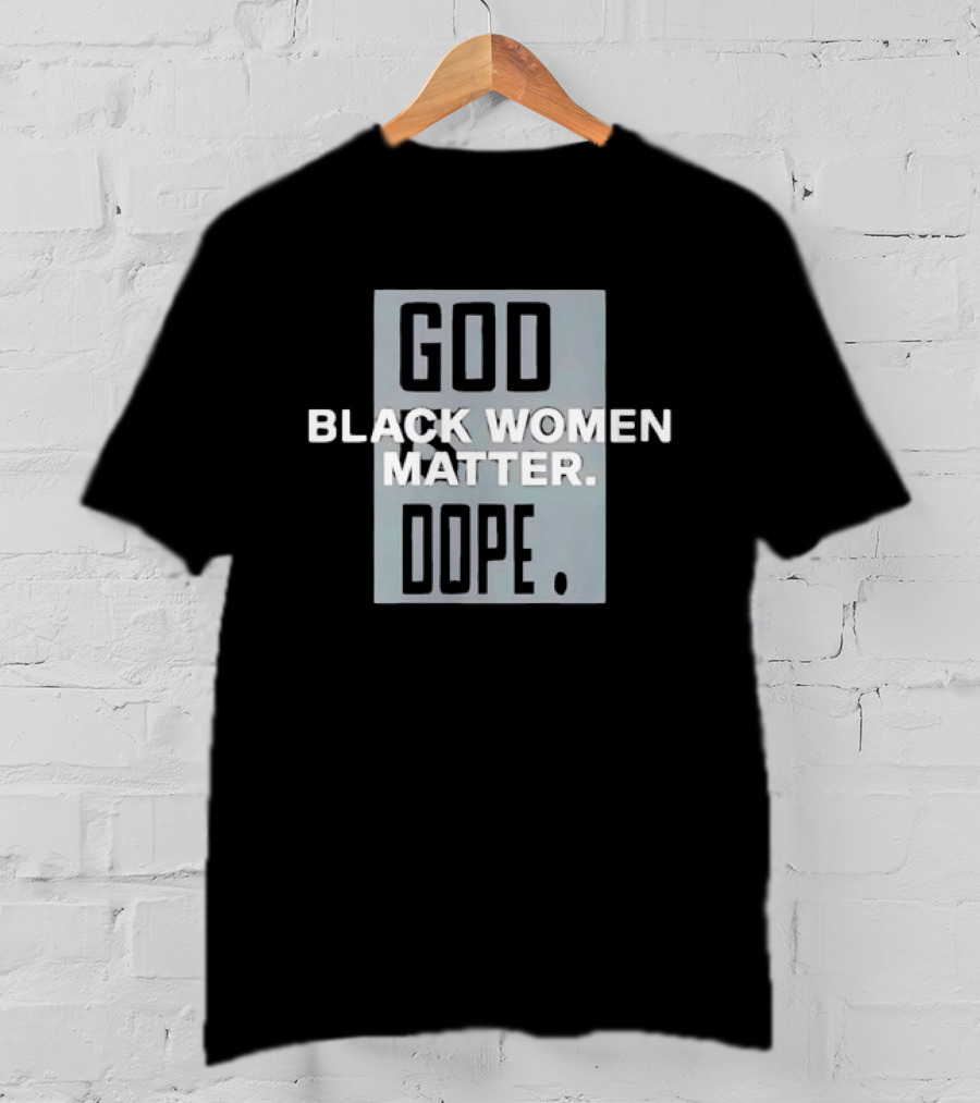 God Black Women Matter Dope Empowerment Equality T-Shirt