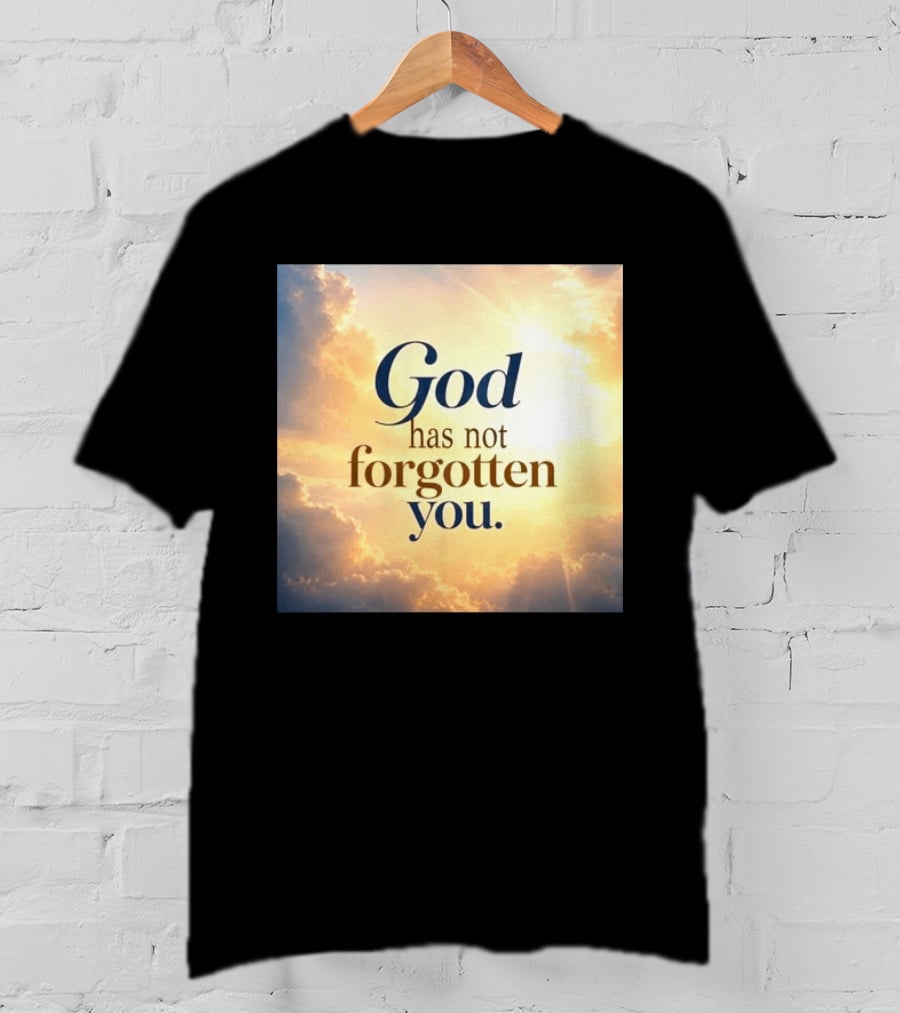 God Has Not Forgotten You Inspiring Sunlight And Clouds T-Shirt