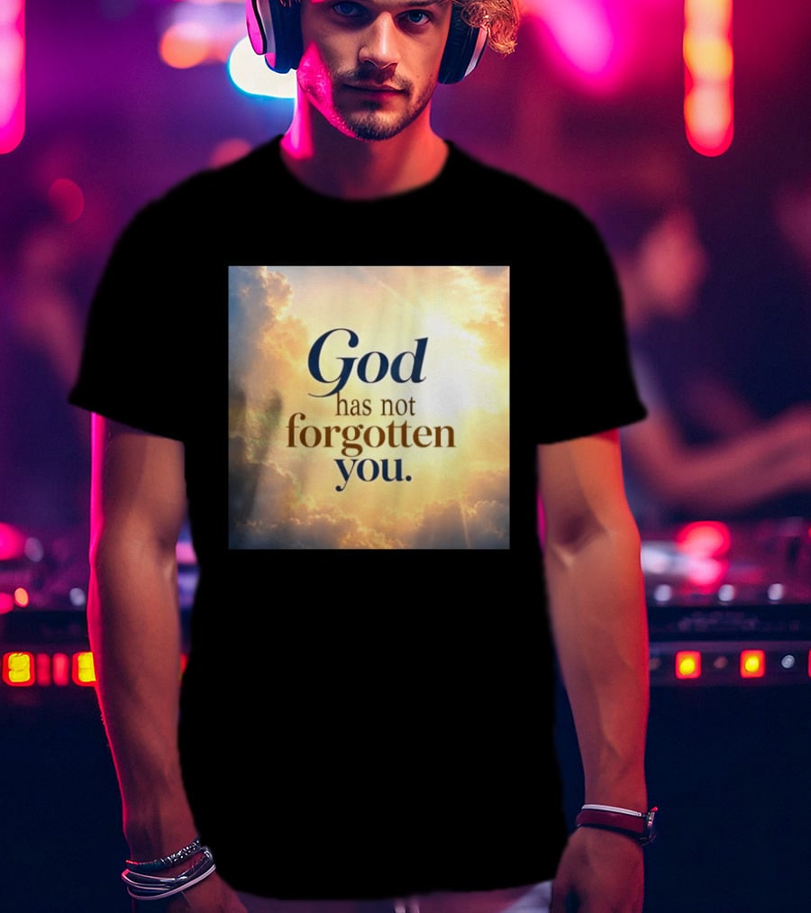 God Has Not Forgotten You Inspiring Sunlight And Clouds T-Shirt