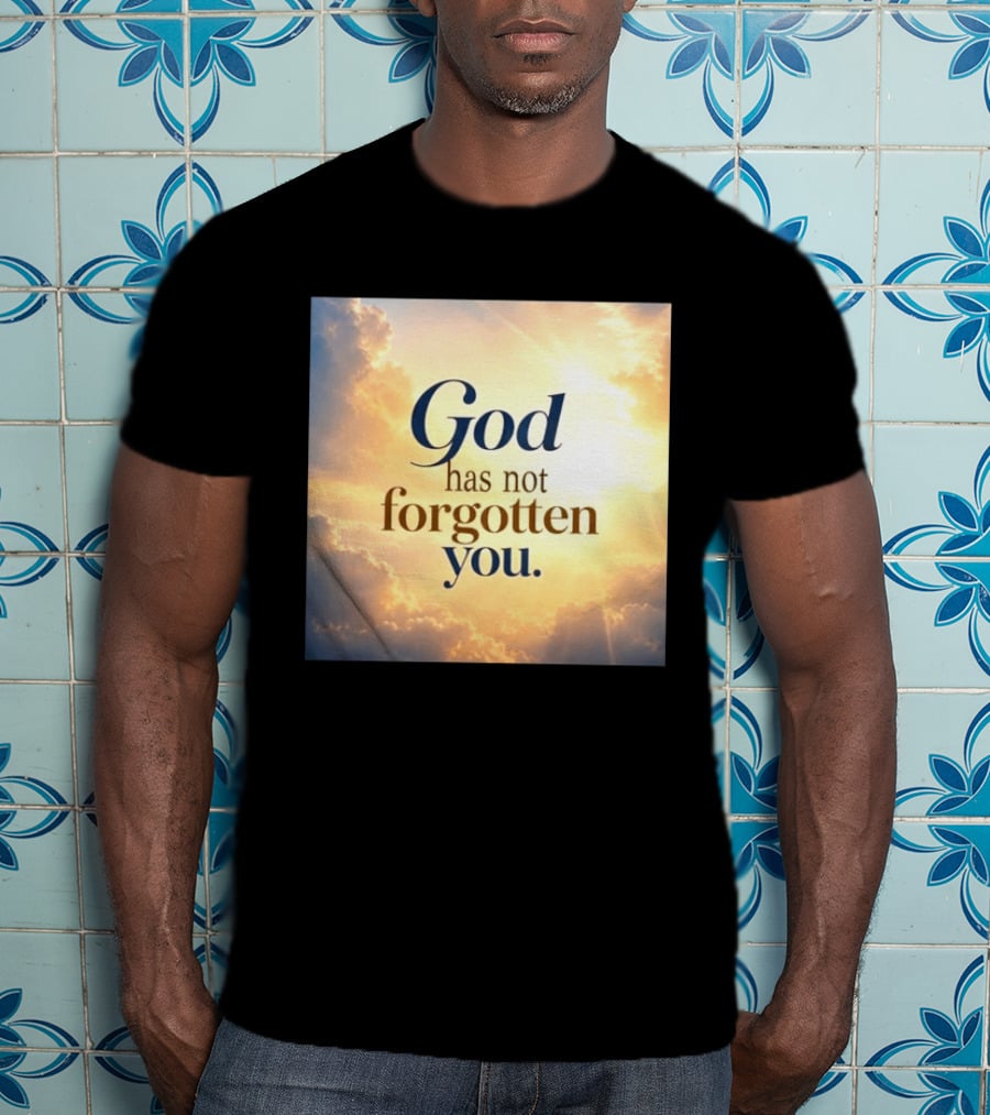 God Has Not Forgotten You Inspiring Sunlight And Clouds T-Shirt