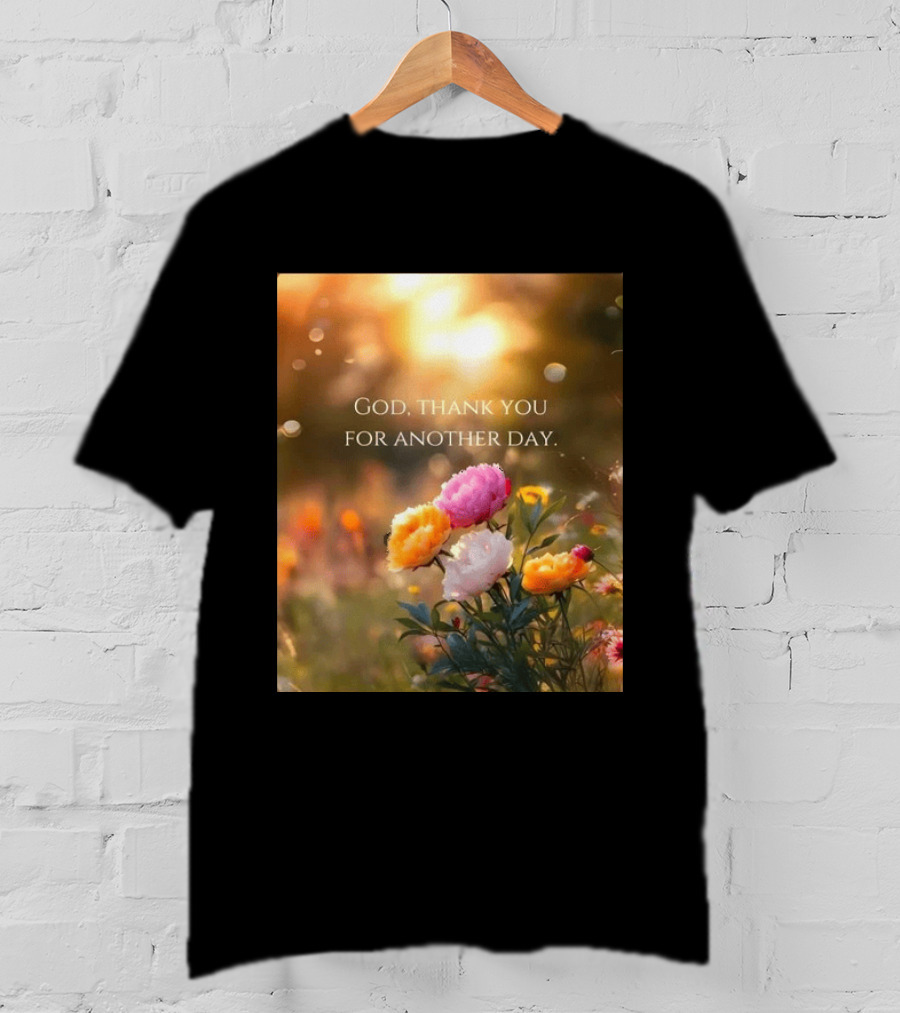 God Thank You For Another Day Flower Sunrise T-Shirt