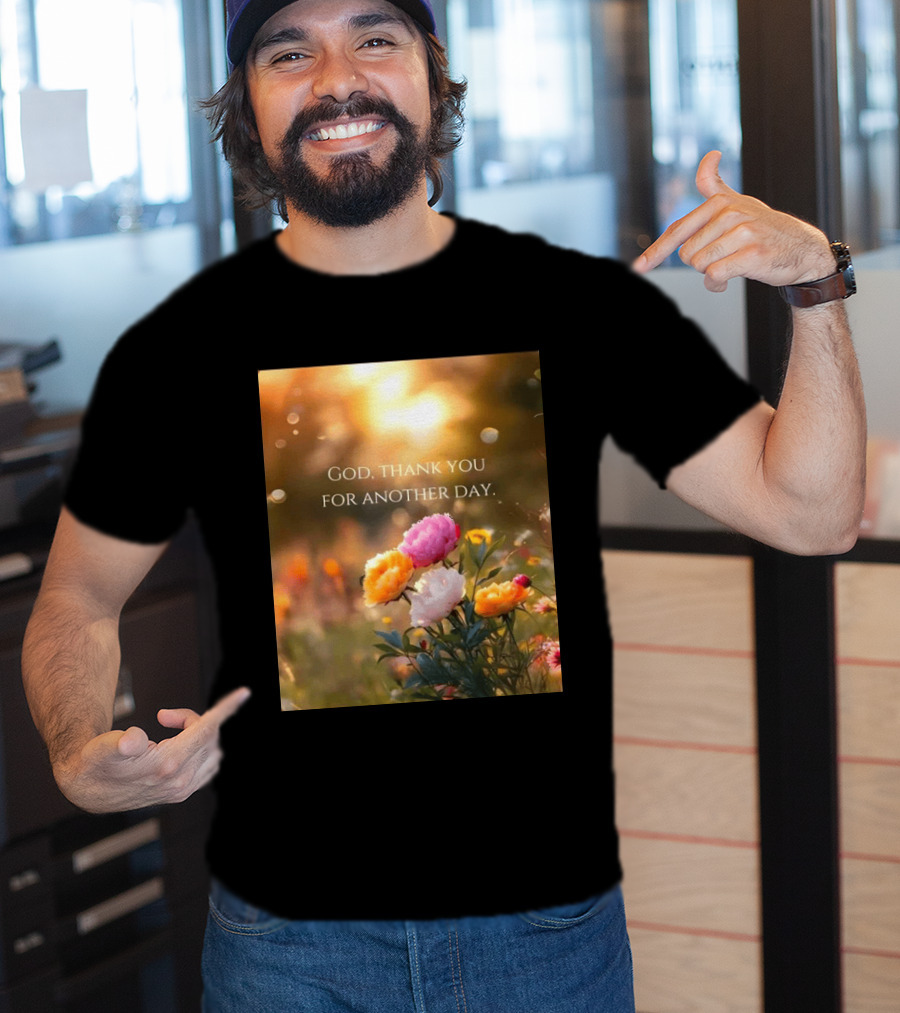 God Thank You For Another Day Flower Sunrise T-Shirt