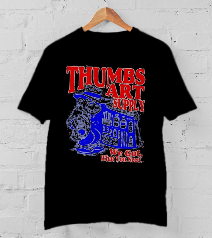 THUMBS ART SUPPLY We Got What You Need T-Shirt