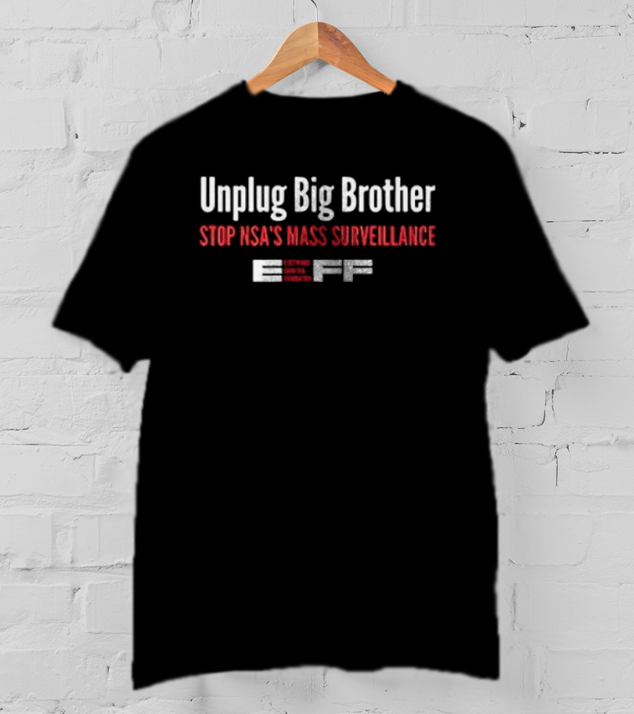 Unplug Big Brother Stop NSA's Mass Surveillance EFF T-Shirt