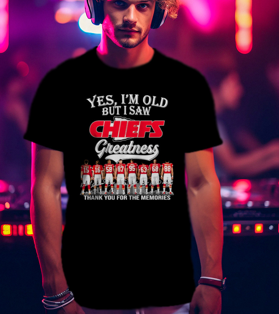 Yes I'm Old But I Saw Chiefs Greatness Thank You For The Memories T-Shirt