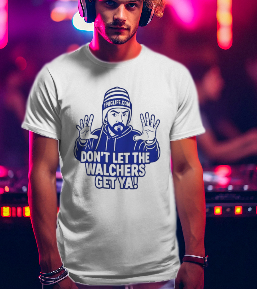 Don't Let The Walchers Get Ya Beanie Hands Raised T-Shirt