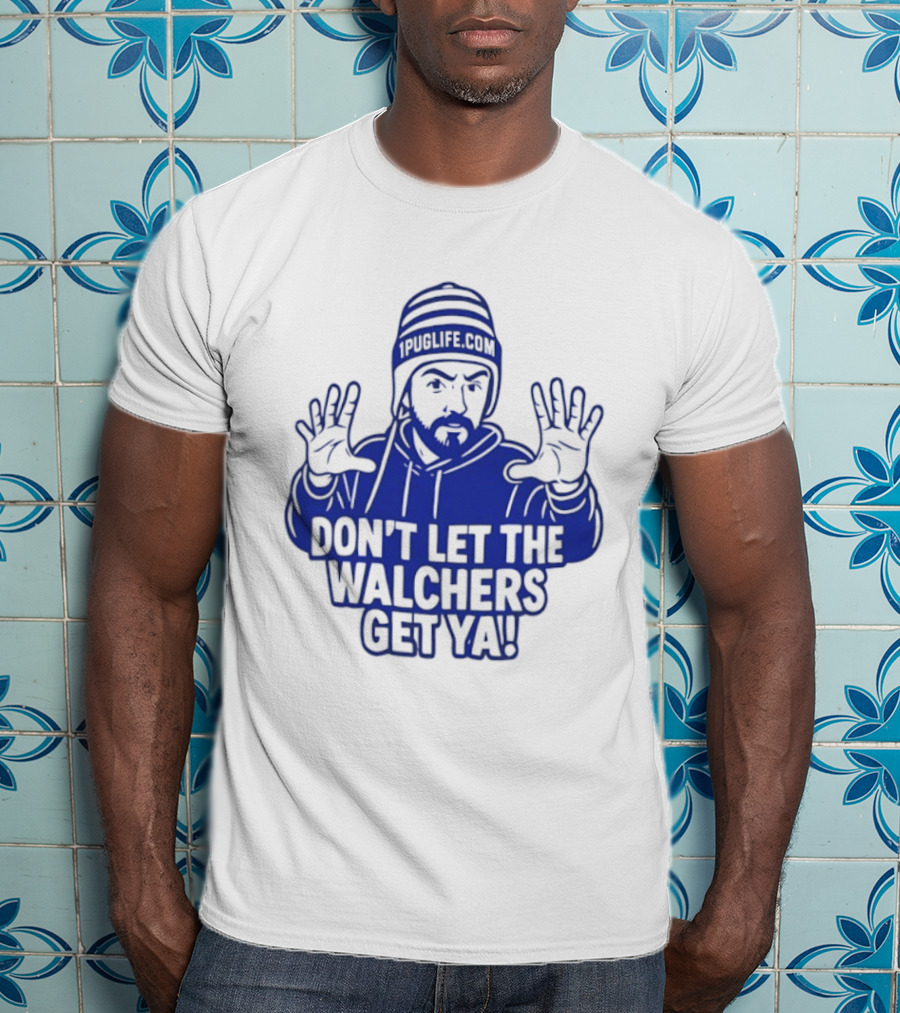 Don't Let The Walchers Get Ya Beanie Hands Raised T-Shirt