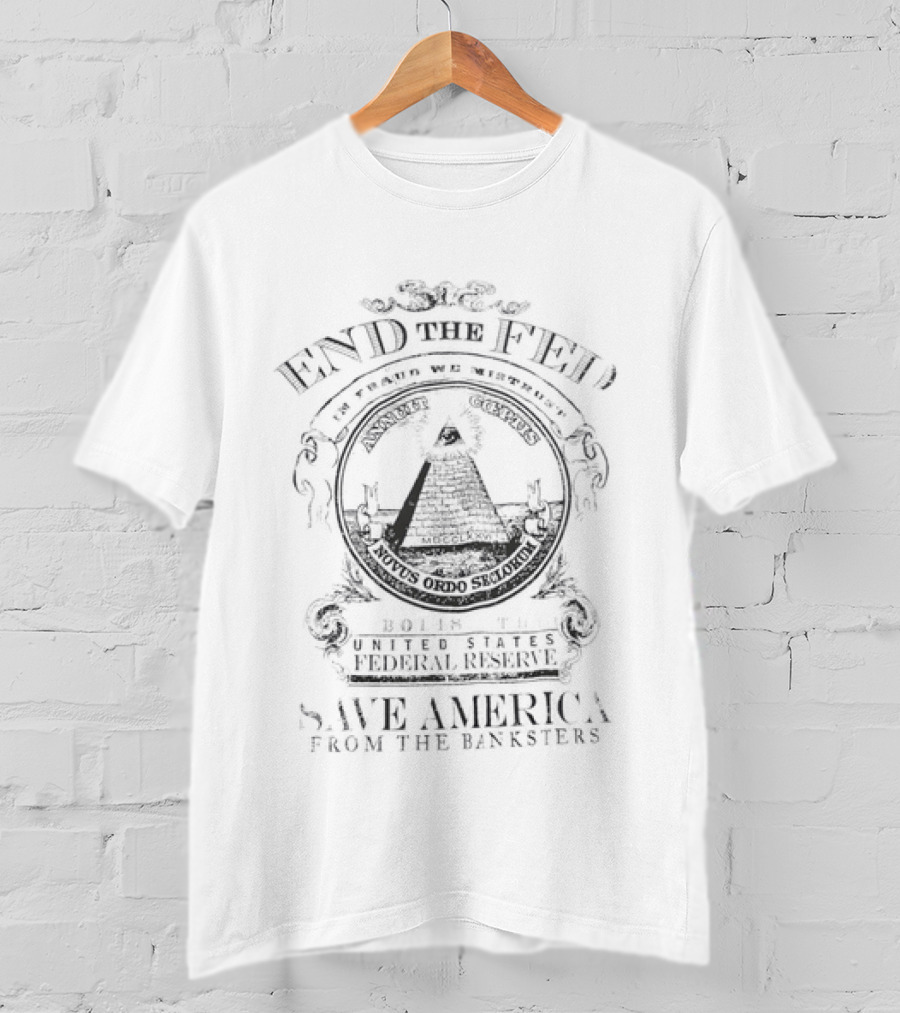 End The Fed Abolish The Federal Reserve Save America From The Banksters Pyramid Seal T-Shirt