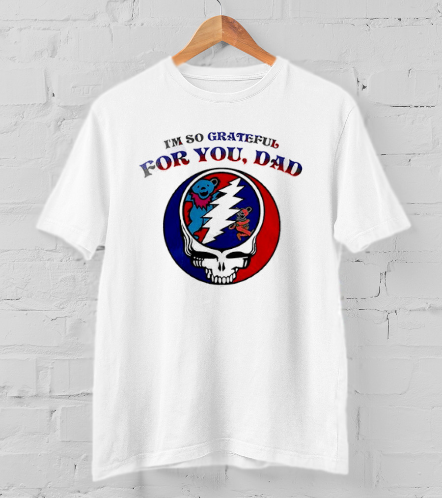 Grateful Dead I'm So Grateful For You Dad Father's Day T-Shirt