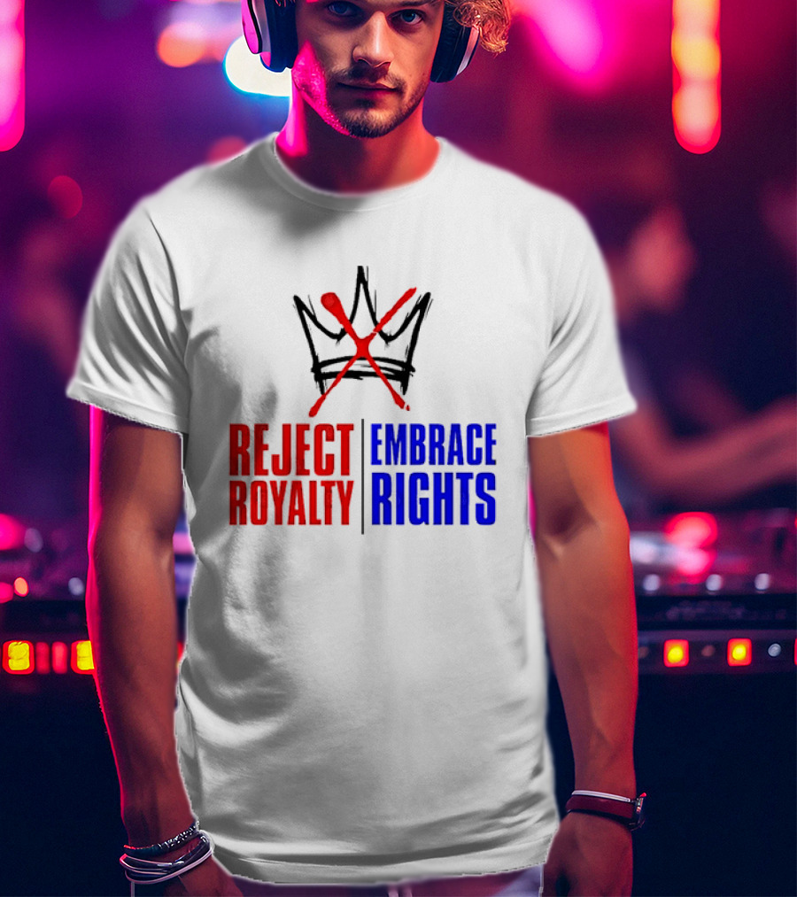 Reject Royalty Embrace Rights Protest Solidarity No Kings T-Shirt