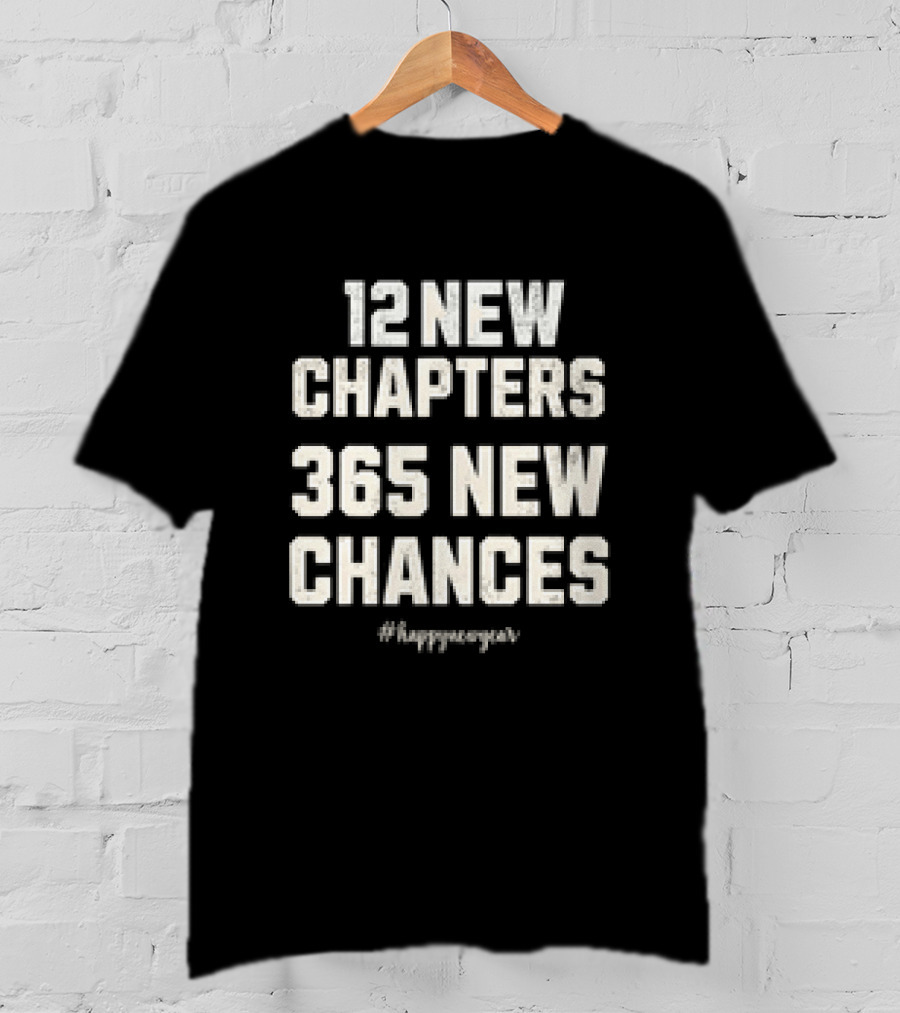 12 New Chapters 365 New Chances #HappyNewYear T-Shirt