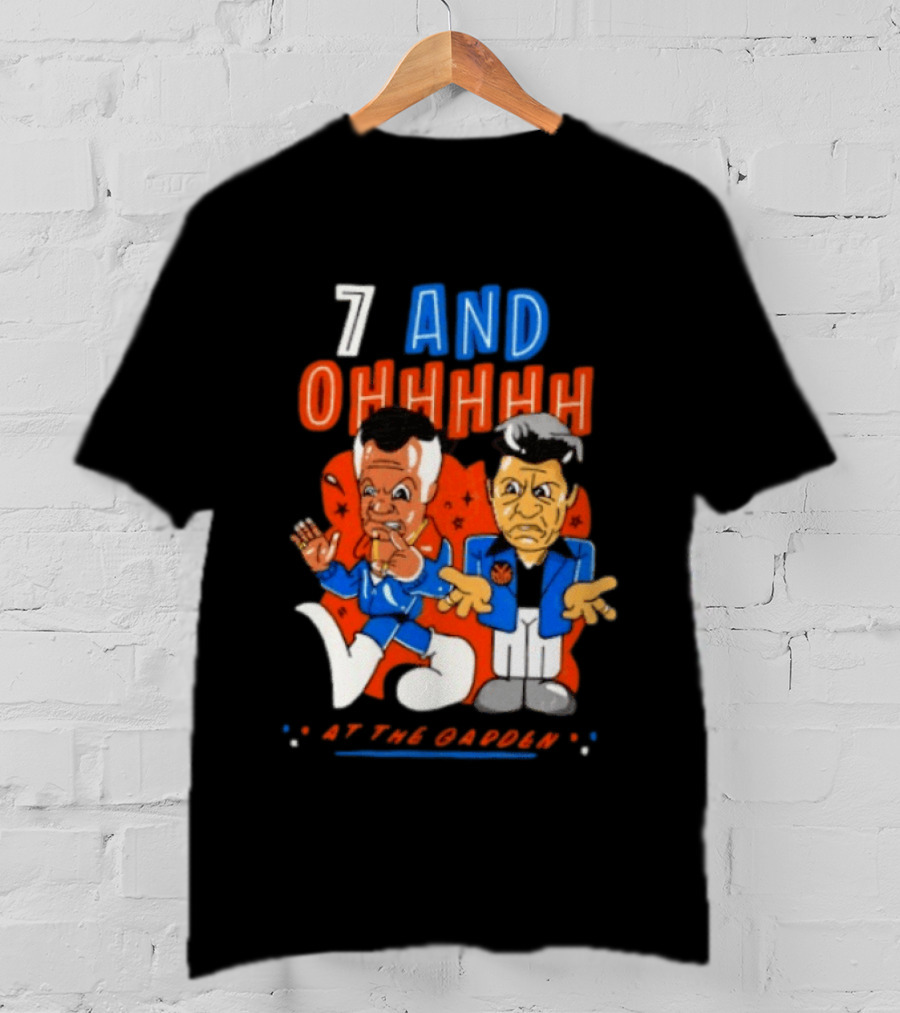 7 And Ohhhhhh At The Garden New York Knicks T-Shirt