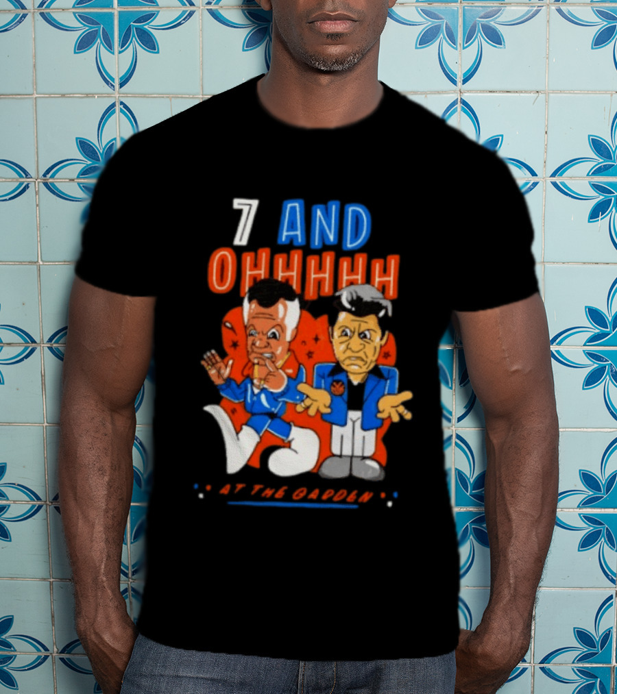 7 And Ohhhhhh At The Garden New York Knicks T-Shirt