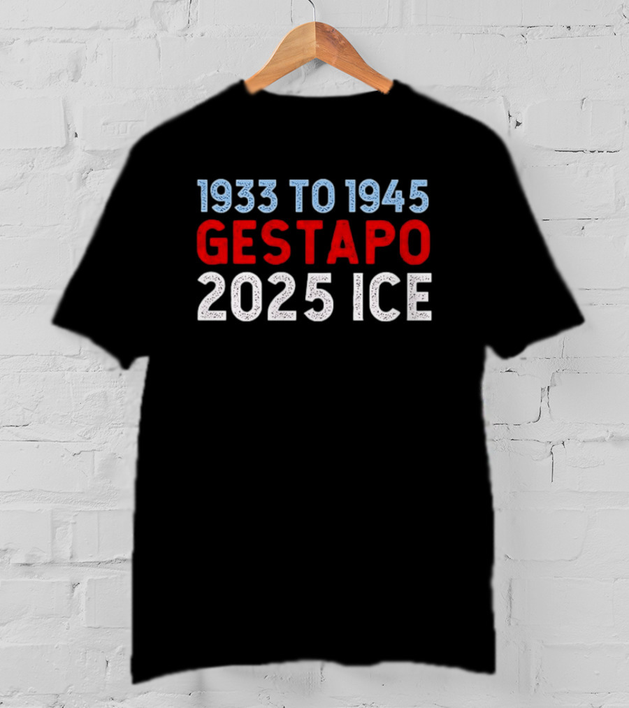 1933 To 1945 Gestapo 2025 Ice T-Shirt
