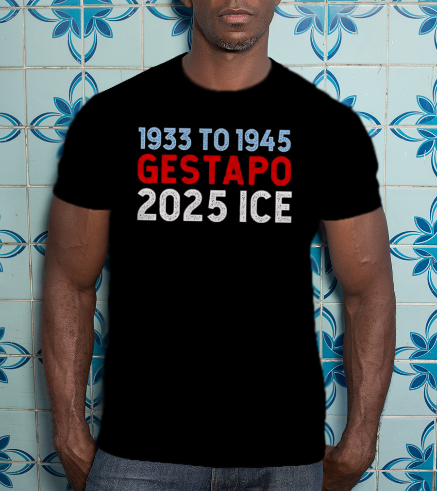 1933 To 1945 Gestapo 2025 Ice T-Shirt