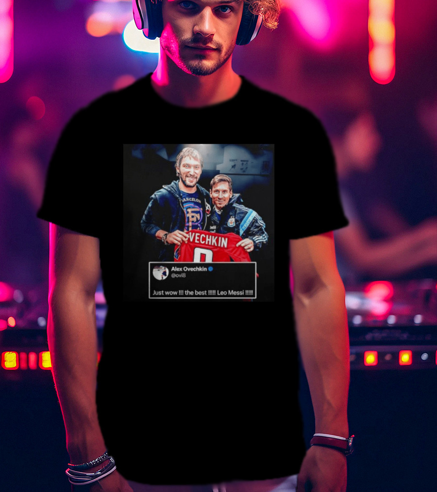 Barcelone Ovechkin Messi Just Wow The Best T-Shirt