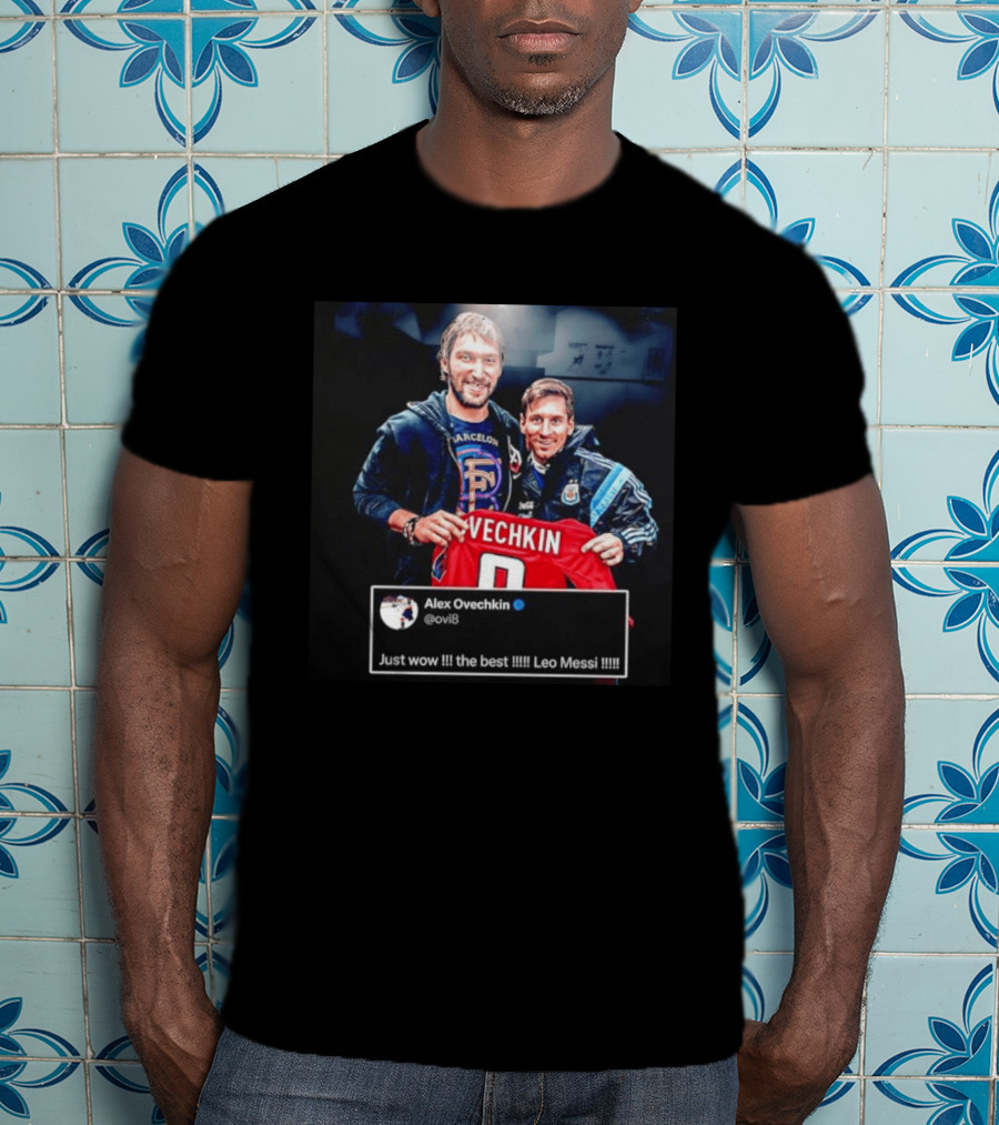 Barcelone Ovechkin Messi Just Wow The Best T-Shirt