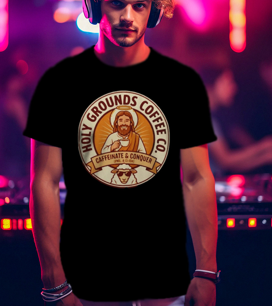 Christian Jesus Holy Grounds Coffee Caffeinate Conquer T-Shirt