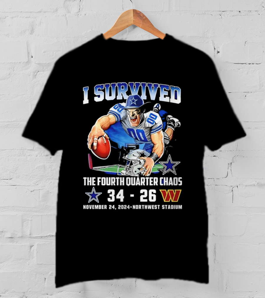 I Survived Dallas Cowboys The Fourth Quarter Chaos 34 26 November 24 Northwest Stadium T-Shirt