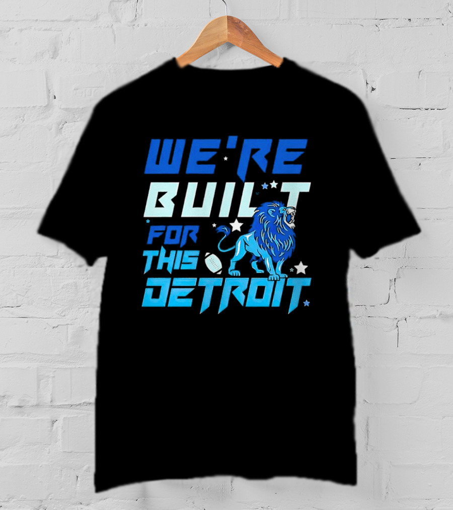 We're Built For This Detroit Lions Football Team Spirit T-Shirt
