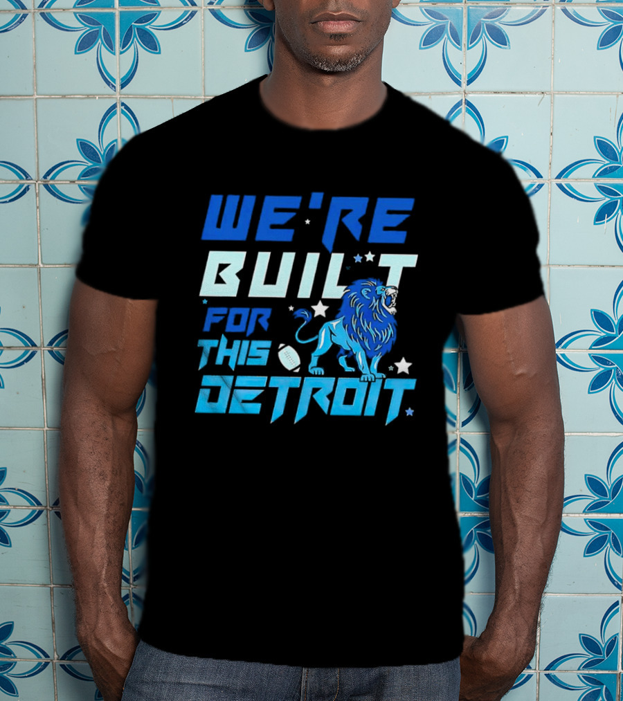 We're Built For This Detroit Lions Football Team Spirit T-Shirt