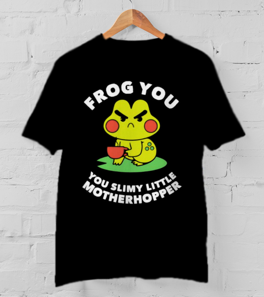 Frog You You Slimy Little Motherhopper Coffee Cup T-Shirt