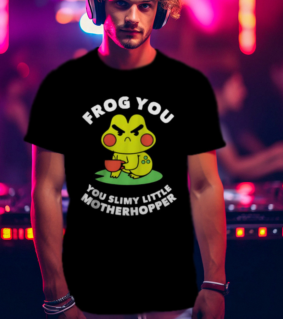 Frog You You Slimy Little Motherhopper Coffee Cup T-Shirt