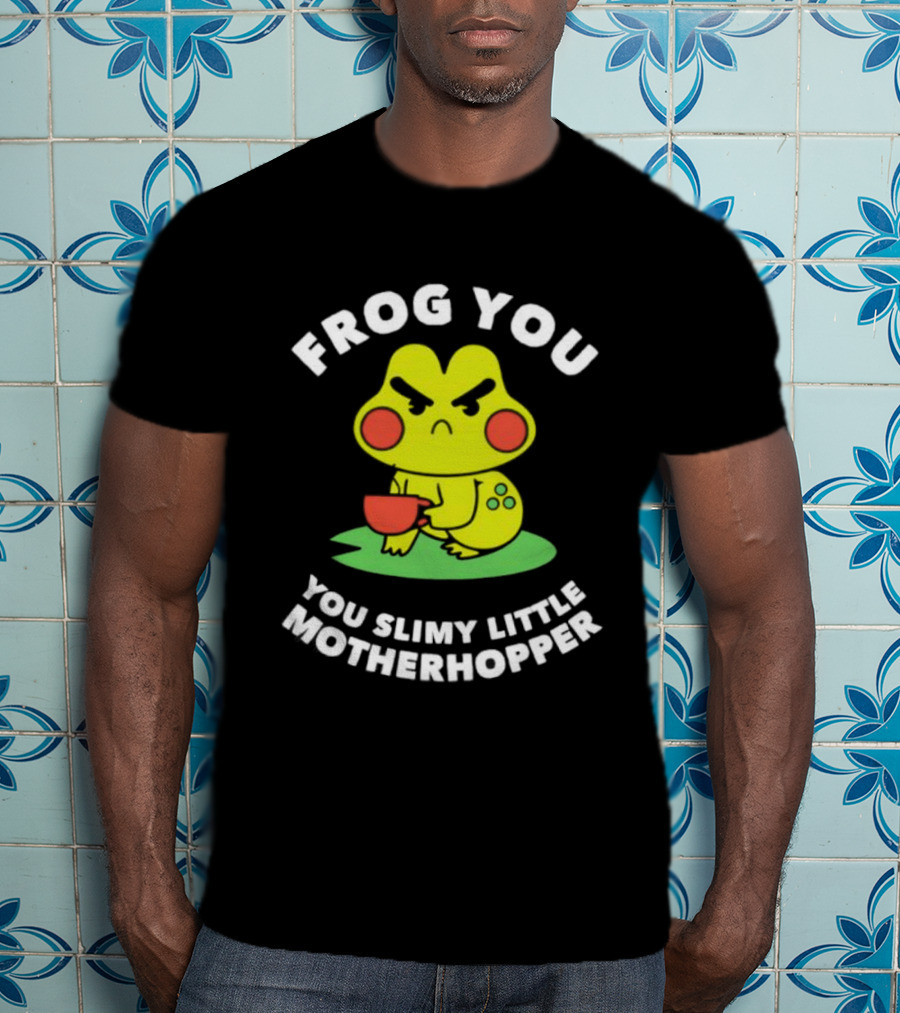 Frog You You Slimy Little Motherhopper Coffee Cup T-Shirt