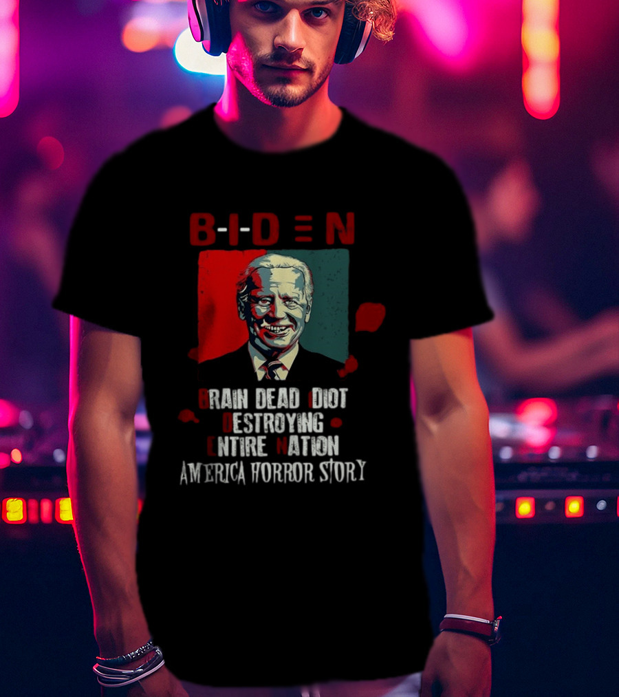 Biden Brain Dead Idiot Destroying Entire Nation America Horror Story T-Shirt