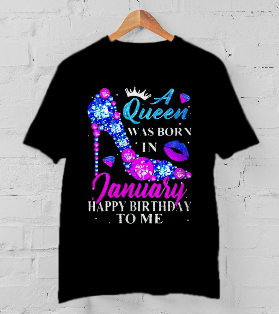 A Queen Was Born In January Happy Birthday To Me High Heel T-Shirt